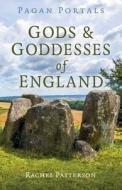 Pagan Portals - Gods & Goddesses Of England di Rachel Patterson edito da John Hunt Publishing