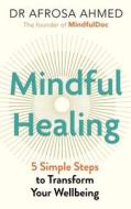 Mindful Healing di Dr Afrosa Ahmed edito da Michael O'Mara Books Ltd