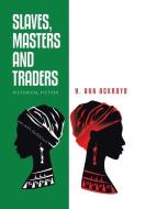 Slaves, Masters and Traders: Historical Fiction di H. Ann Ackroyd edito da XLIBRIS US