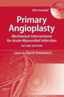 Primary Angioplasty di David Antonioni, David Antoniucci edito da Taylor & Francis Ltd