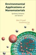 Environmental Applications Of Nanomaterials: Synthesis, Sorbents And Sensors di Cao Guozhong edito da Imperial College Press