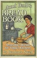Aunt Barb's Bread Book di Barbara Swell edito da Native Ground Music, Incorporated