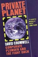 Private Planet: Corporate Plunder and the Fight Back di David Cromwell edito da Jon Carpenter Publishing