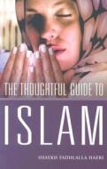 The Thoughtful Guide To Islam di Shaykh Fadhlalla Haeri edito da John Hunt Publishing