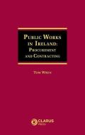 Public Works in Ireland di Thomas Wren edito da Clarus Press Ltd