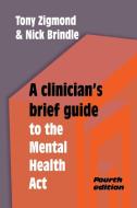 A Clinician's Brief Guide to the Mental Health Act di Tony Zigmond, Nick Brindle edito da Cambridge University Press