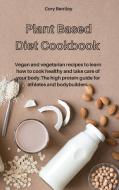 Plant Based Diet Cookbook di Cory Bentley edito da Cory Bentley