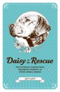 Daisy to the Rescue: True Stories of Daring Dogs, Paramedic Parrots, and Other Animal Heroes di Jeff Campbell edito da ZEST BOOKS