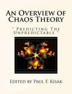 An Overview of Chaos Theory: Predicting the Unpredictable di Edited by Paul F. Kisak edito da Createspace Independent Publishing Platform