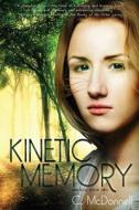 Kinetic Memory di C. McDonnell edito da Createspace Independent Publishing Platform