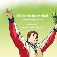 Un Heroe de Verdad di Miguel Angel Nunez edito da Createspace Independent Publishing Platform