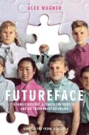 Futureface (Adapted for Young Readers): A Family Mystery, a Search for Identity, and the Truth about Belonging di Alex Wagner edito da DELACORTE PR