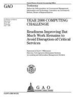 Year 2000 Computing Challenge: Readiness Improving But Much Work Remains to Avoid Disruption of Critical Services di United States General Accounting Office edito da Createspace Independent Publishing Platform