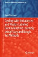 Dealing with Imbalanced and Weakly Labelled Data in Machine Learning using Fuzzy and Rough Set Methods di Sarah Vluymans edito da Springer International Publishing