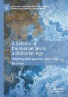 A Defence Of The Humanities In A Utilitarian Age di Paul Keen edito da Springer Nature Switzerland AG