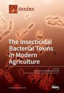 The Insecticidal Bacterial Toxins in Modern Agriculture edito da MDPI AG