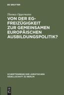 Von der EG-Freizügigkeit zur gemeinsamen europäischen Ausbildungspolitik? di Thomas Oppermann edito da De Gruyter