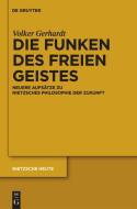 Die Funken des freien Geistes di Volker Gerhardt edito da Gruyter, Walter de GmbH