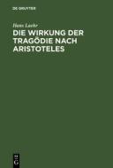 Die Wirkung der Tragödie nach Aristoteles di Hans Laehr edito da De Gruyter