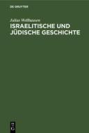 Israelitische und jüdische Geschichte di Julius Wellhausen edito da De Gruyter