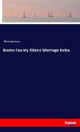 Boone County Illinois Marriage Index di Anonymous edito da hansebooks