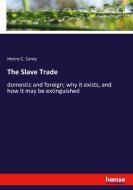 The Slave Trade di Henry C. Carey edito da hansebooks