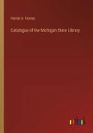 Catalogue of the Michigan State Library di Harriet A. Tenney edito da Outlook Verlag