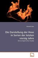 Die Darstellung der Hexe in Serien der letzten vierzig Jahre di Elisabeth Spitz edito da VDM Verlag Dr. Müller e.K.