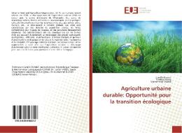Agriculture urbaine durable: Opportunité pour la transition écologique di Camille Dumat, Tiantian Xiong, Muhammad Shahid edito da Éditions universitaires européennes