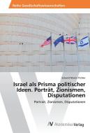 Israel als Prisma politischer Ideen. Porträt, Zionismen, Disputationen di Edwald Martin Pichler edito da AV Akademikerverlag