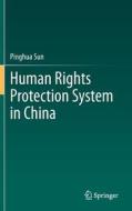 Human Rights Protection System in China di Pinghua Sun edito da Springer-Verlag GmbH