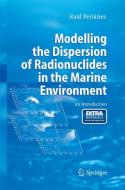 Modelling the Dispersion of Radionuclides in the Marine Environment di Raúl Periánez edito da Springer Berlin Heidelberg