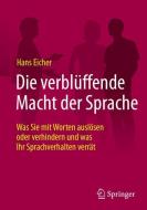 Die verblüffende Macht der Sprache di Hans Eicher edito da Springer-Verlag GmbH