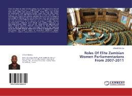 Roles Of Elite Zambian Women Parliamentarians From 2007-2011 di Alfred Chilufya edito da LAP Lambert Academic Publishing