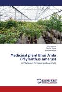 Medicinal plant Bhui Amla (Phylanthus amarus) di Vidya Sonone, Suchita Gupta, Pradnya Dhage edito da LAP Lambert Academic Publishing