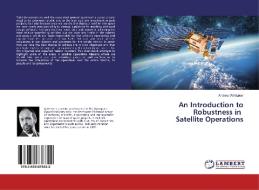 An Introduction to Robustness in Satellite Operations di Andrew Whittaker edito da LAP Lambert Academic Publishing
