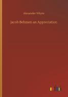 Jacob Behmen an Appreciation di Alexander Whyte edito da Outlook Verlag