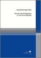 Recursive Spatial Multiplexing for Interference Mitigation di Syed Ibrahim Asghar Shah edito da Kassel University Press
