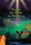 Durch die Hölle zu Metatron di Johannes H. von Hohenstätten edito da Books on Demand