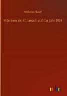 Märchen als Almanach auf das Jahr 1828 di Wilhelm Hauff edito da Outlook Verlag