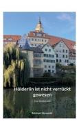 Hölderlin ist nicht verrückt gewesen di Reinhard Horowski edito da Books on Demand