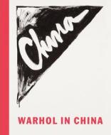 Warhol In China di Nicholas Chambers, Michael Frahm, Mr Tony Godfrey edito da Hatje Cantz
