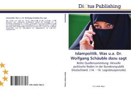 Islampolitik. Was u.a. Dr. Wolfgang Schäuble dazu sagt edito da LAP Lambert Acad. Publ.