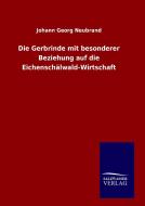 Die Gerbrinde mit besonderer Beziehung auf die Eichenschälwald-Wirtschaft di Johann Georg Neubrand edito da TP Verone Publishing