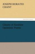 Gleams of Sunshine Optimistic Poems di Joseph Horatio Chant edito da TREDITION CLASSICS