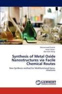 Synthesis of Metal Oxide Nanostructures via Facile Chemical Routes di Muhammad Shahid, Imran Shakir, Dae Joon Kang edito da LAP Lambert Academic Publishing
