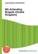 6th Airlanding Brigade (united Kingdom) di Jesse Russell, Ronald Cohn edito da Book On Demand Ltd.