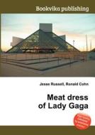 Meat Dress Of Lady Gaga di Jesse Russell, Ronald Cohn edito da Book On Demand Ltd.
