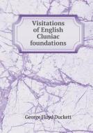 Visitations Of English Cluniac Foundations di George Floyd Duckett edito da Book On Demand Ltd.