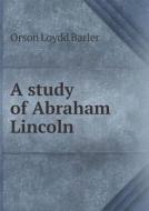 A Study Of Abraham Lincoln di Orson Loydd Barler edito da Book On Demand Ltd.